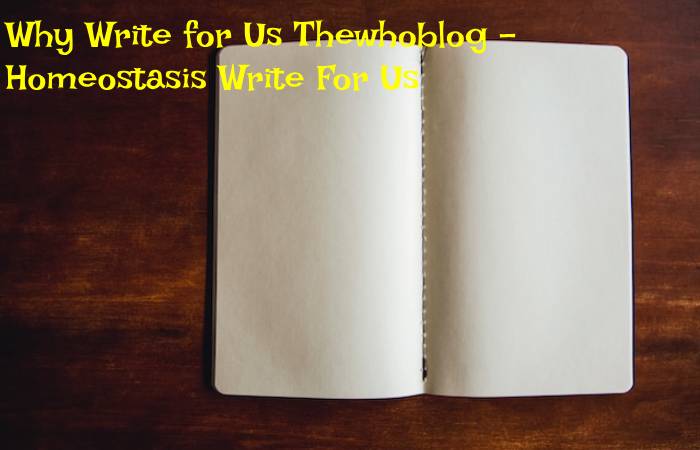 Why Write for Us Thewhoblog – Homeostasis Write For Us