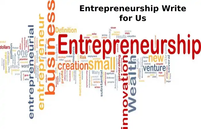 Entrepreneurship Write for Us